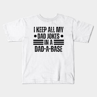 I Keep All My Dad Jokes in A Dad-A-Base - Hilarious Father's Day Jokes Gift Idea for Dad Kids T-Shirt